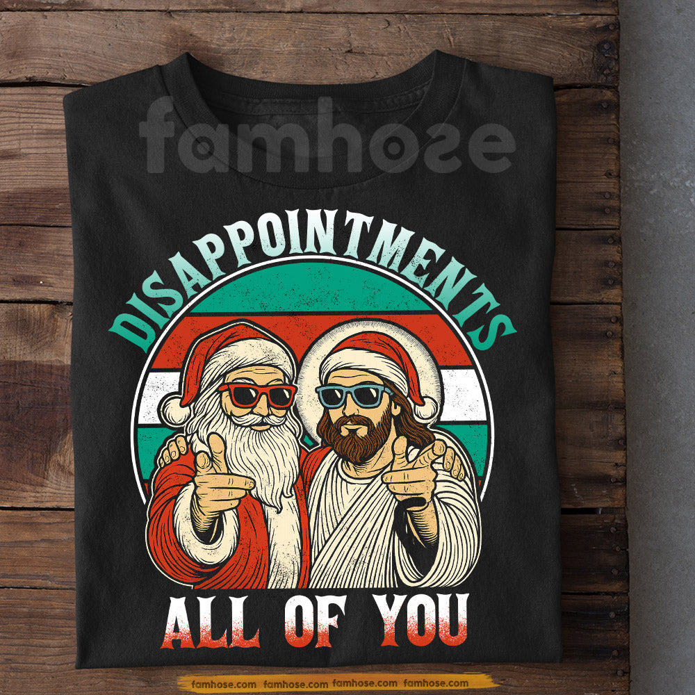 Funny Christmas Jesus T-shirt, Disappointments All Of You Tees Xmas Gift For Christians