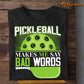 Funny Pickleball T-shirt, Pickleball Makes Me Say Bad Words Sport Tee Gift For Pickleball Lovers