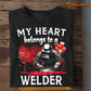 Romantic Welding T-shirt, My Heart Belongs To A Welder Tee Valentine's Day Gift For Welder Lovers