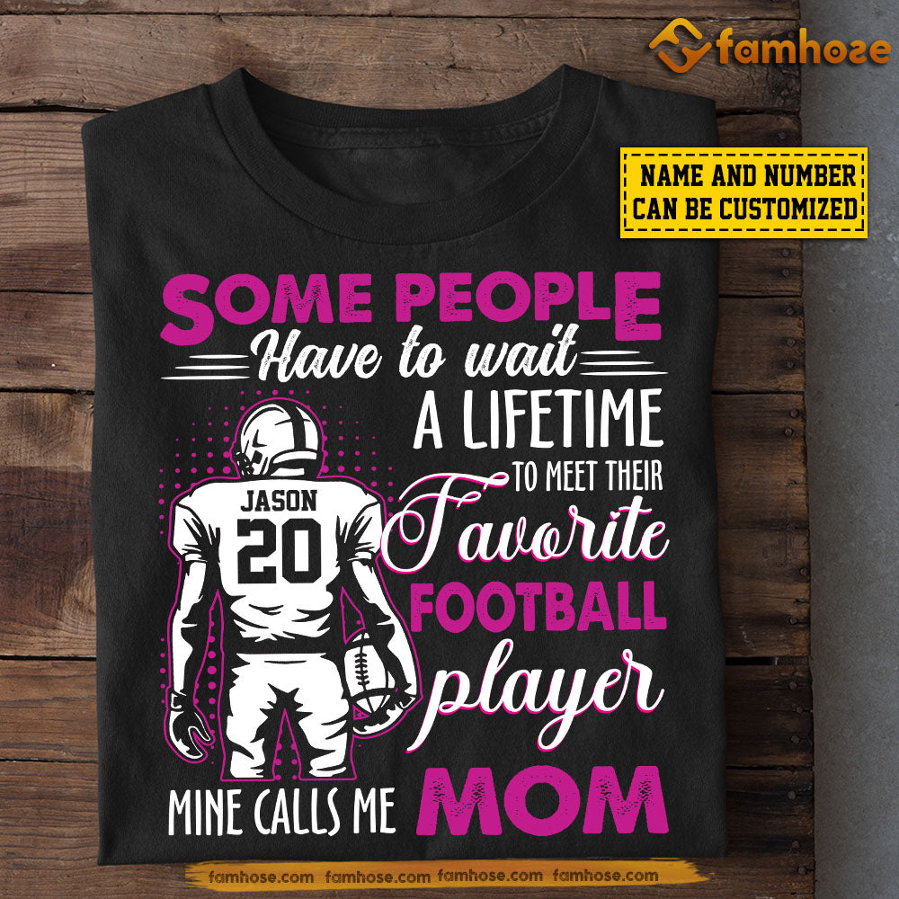 Personalized Football Mom Son T-shirt, Some People Have To Wait A Lifetime Sport Tees Mother's Day Gift For Mom From Football Boy