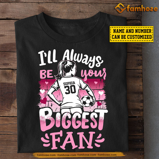 Personalized Soccer Mom Daughter T-shirt, I'll Always Be Your Biggest Fan Sport Tee Mother's Day Gift For Mom From Soccer Girl