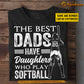 Personalized Softball Dad Daughter T-shirt, The Best Dads Have Daughters Who Play Softball Girl Sport Tees Father's Day Gift For Softball Lovers