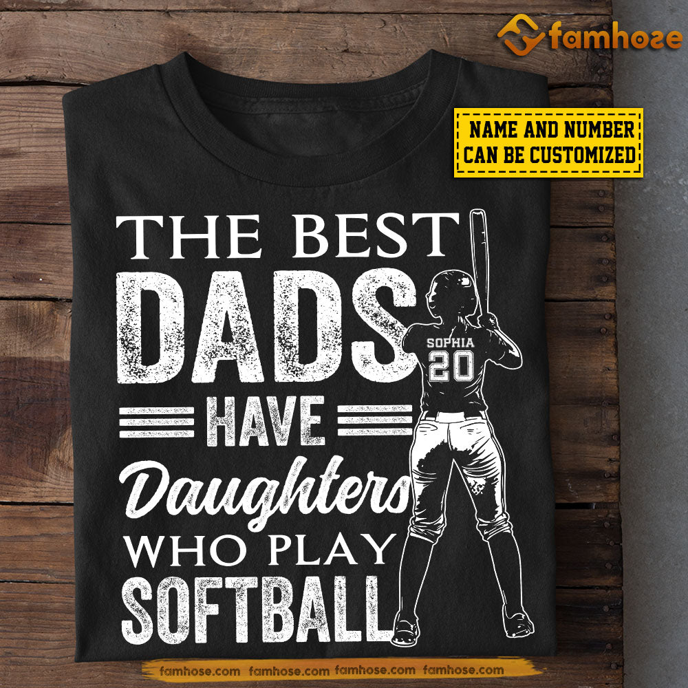Personalized Softball Dad Daughter T-shirt, The Best Dads Have Daughters Who Play Softball Girl Sport Tees Father's Day Gift For Softball Lovers