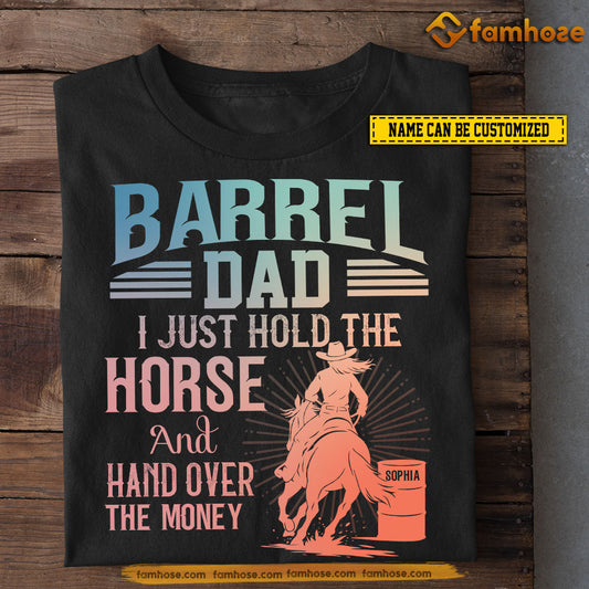 Funny Personalized Barrel Racing Dad T-shirt, Barrel Dad Just Hold The Horse Tee Father's Day Gift For Barrel Racing Lovers
