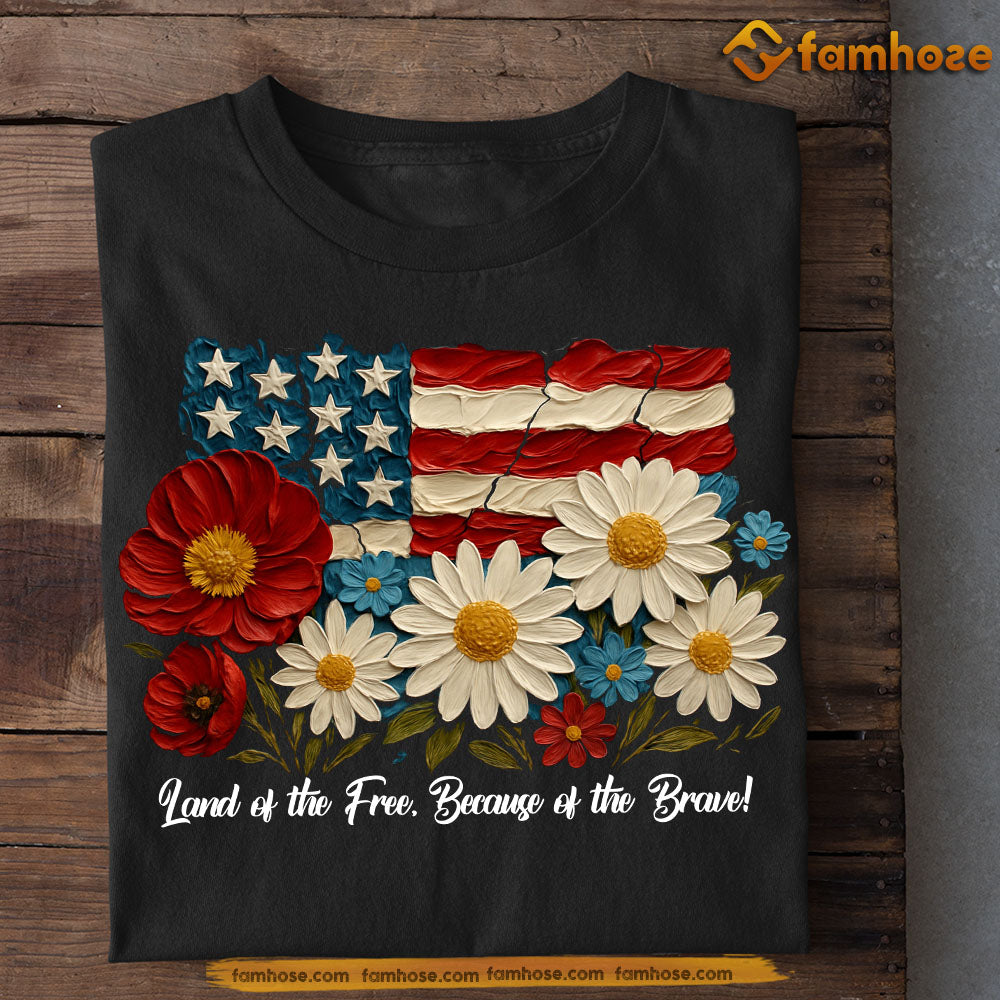 July 4th T-shirt, Land Of The Free Because Of The Brave Tees Gift For America Lovers