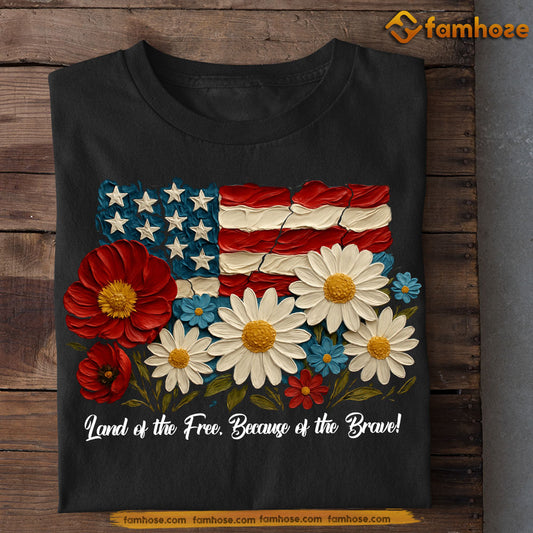 July 4th T-shirt, Land Of The Free Because Of The Brave Tees Gift For America Lovers