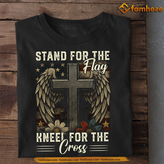 July 4th T-shirt, Stand For The Flag Kneel For The Cross Tees Gift For America Lovers