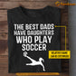 Personalized Soccer Girl T-shirt, The Best Dads Have Daughters Who Play Soccer Sport Tees Gift For Soccer Lovers