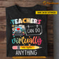Personalized Teacher T-shirt, Teacher Can Do Virtually Anything Tees Gift For Teacher Lovers