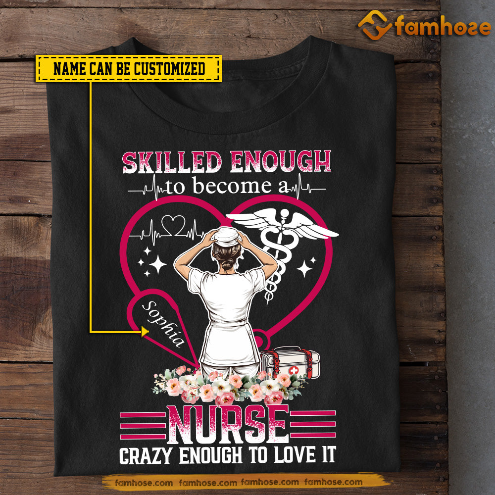 Funny Personalized Nurse T-shirt, Skilled Enough To Become A Nurse Tees Gift For Nurse Lovers
