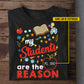 Personalized Back To School Teacher T-shirt, My Students Are The Reason Gift For Teacher Lovers
