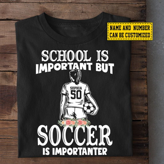 Personalized School Soccer Girl T-shirt, School Is Important Tee Gift For Soccer Lovers