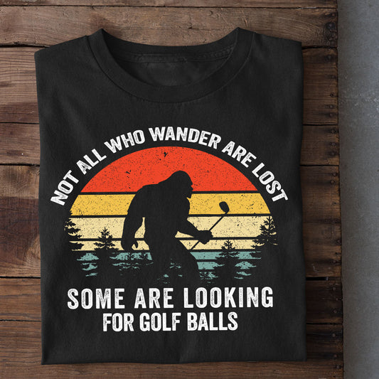 Funny Golf Bigfoot T-shirt, Not All Who Wander Are Lost Sport Tees Gift For Golf Lovers (Copy)