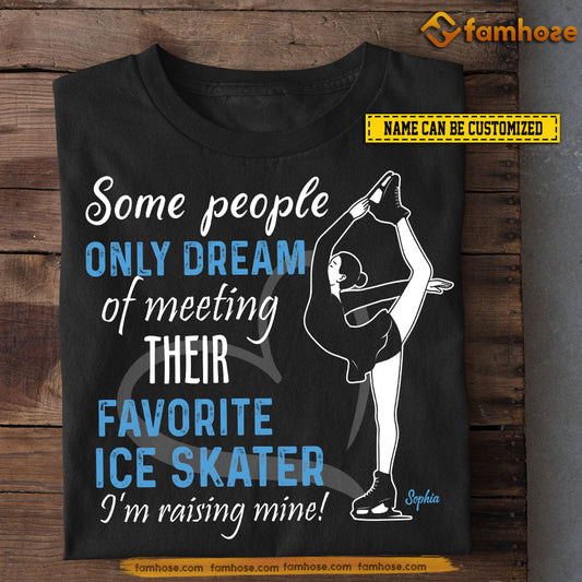 Personalized Ice Skating Dad Mom Girl T-shirt, Some People Only Dream Of Meeting Their Favorite Ice Skater Sport Tees Gift For Ice Skating Lovers