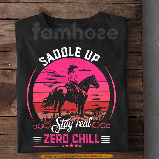 Funny Cowgirl Riding Horse T-Shirt, Saddle Up Stay Real Zero Chill Tees Gift For Cowgirls