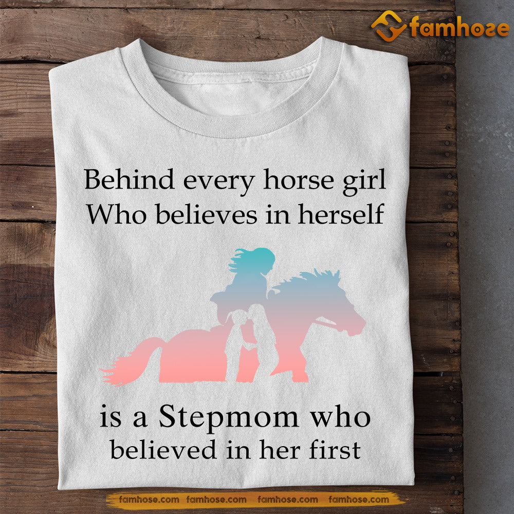 Mother's Day Horse T-shirt, Behind Every Horse Girl Who Believes In Herself Is A Stepmom, Gift For Horse Lovers, Horse Riders, Equestrians