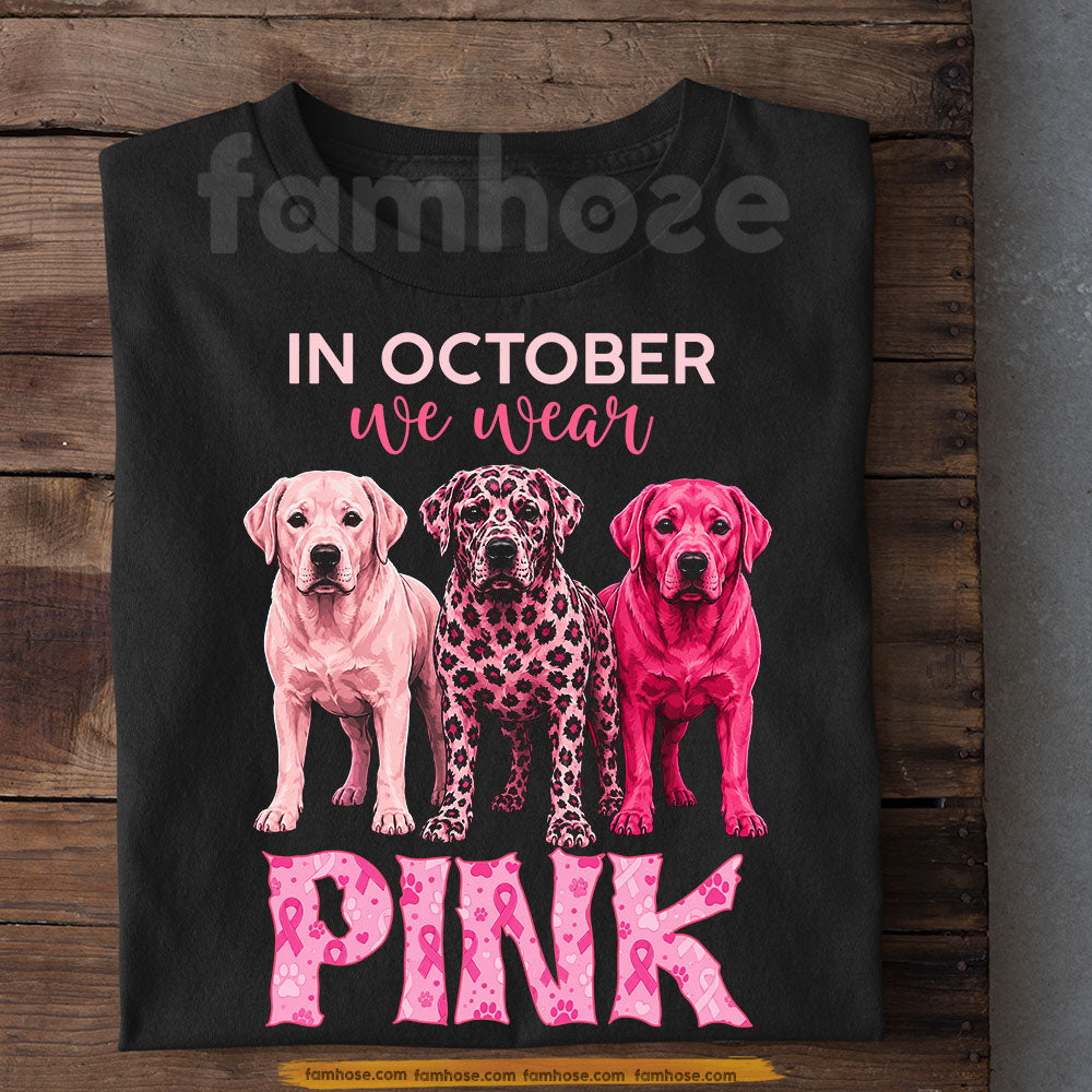 Labrador Dog Breast Cancer Awareness T-shirt, In October We Wear Pink Ribbon Tees Gift For Dog Lover