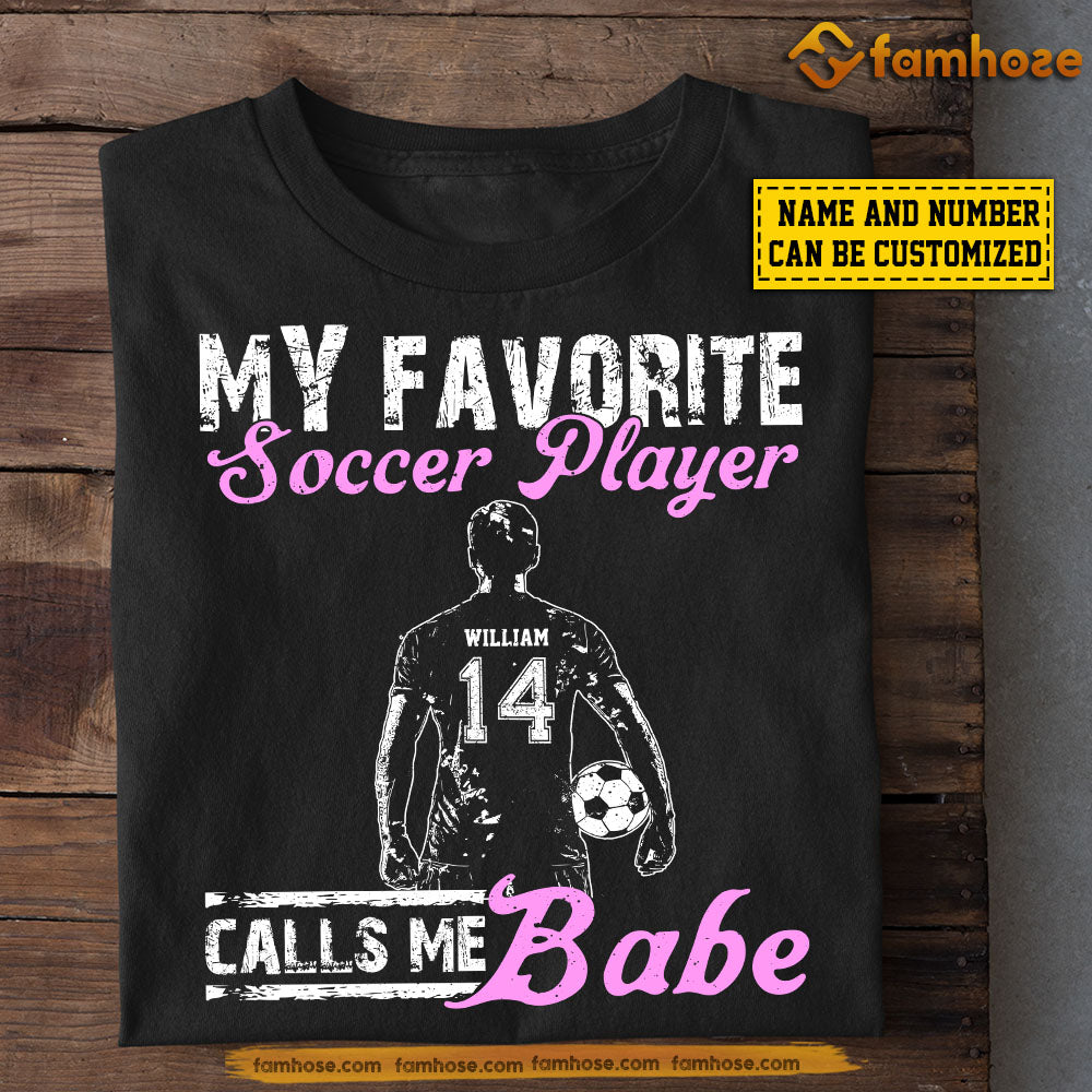 Funny Personalized Soccer T-shirt, My Favorite Soccer Player Calls Me Babe Tees Valentine's Day Gift For Girlfriends Or Wife Soccer Players, Soccer Lover