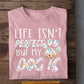 Funny Dog T-shirt, Life Isn't Perfect But My Dog Is Tees Gift For Dog Lovers