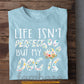 Funny Dog T-shirt, Life Isn't Perfect But My Dog Is Tees Gift For Dog Lovers