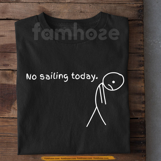 Funny Sailing T-shirt, No Sailing Today Tees Gift For Sailing  Lovers