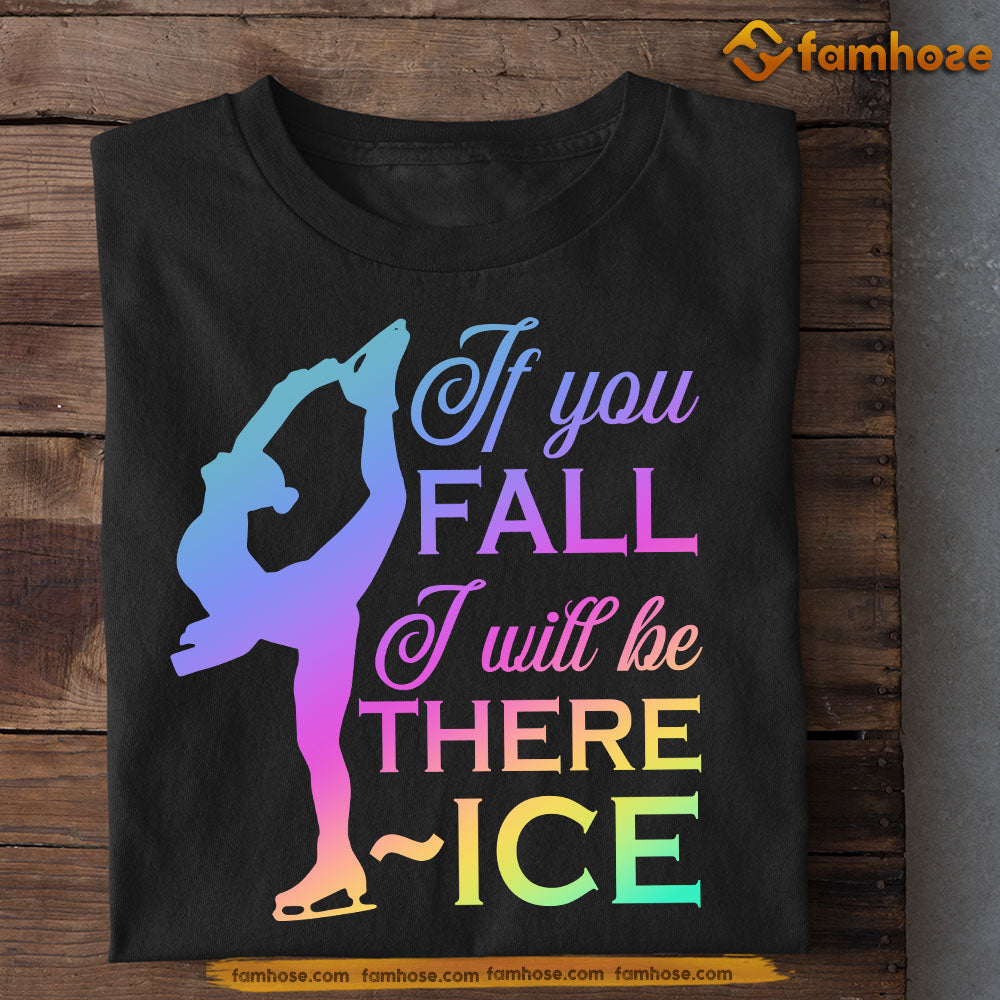 Funny Ice Skating T-shirt, If You Fall I Will Be There Tees Gift For Ice Skating Lovers