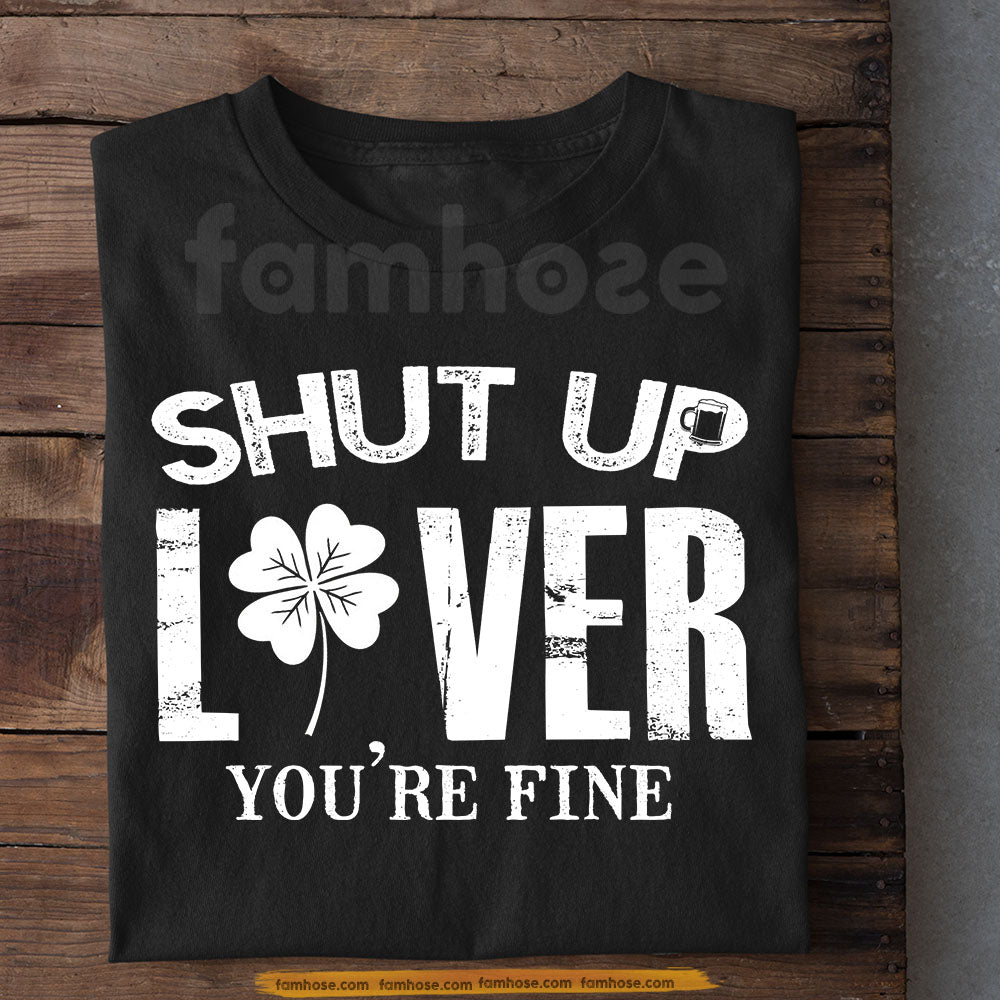 Four-Leaf Clover T-shirt, Shut Up Liver Tees St Patrick's Day Gift For Irish Lover