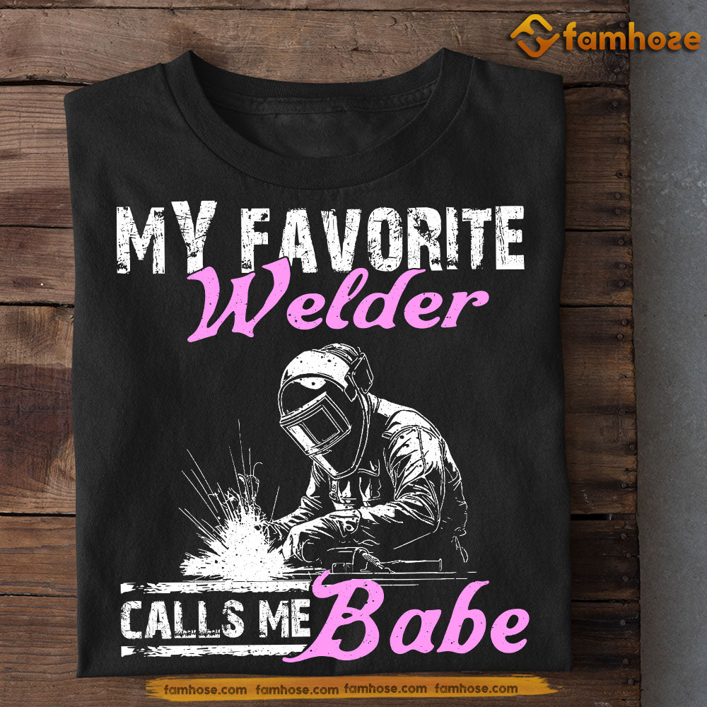 Funny Welding T-shirt, My Favorite Welder Calls Me Babe Tee Valentine's Day Gift For Girlfriends Or Wife From Husband Weld Workers