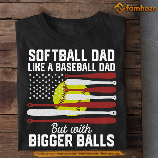 Funny Softball Dad T-shirt, But With Bigger Balls, Sports Tees Father's Day Gift For Dad From Softball Players