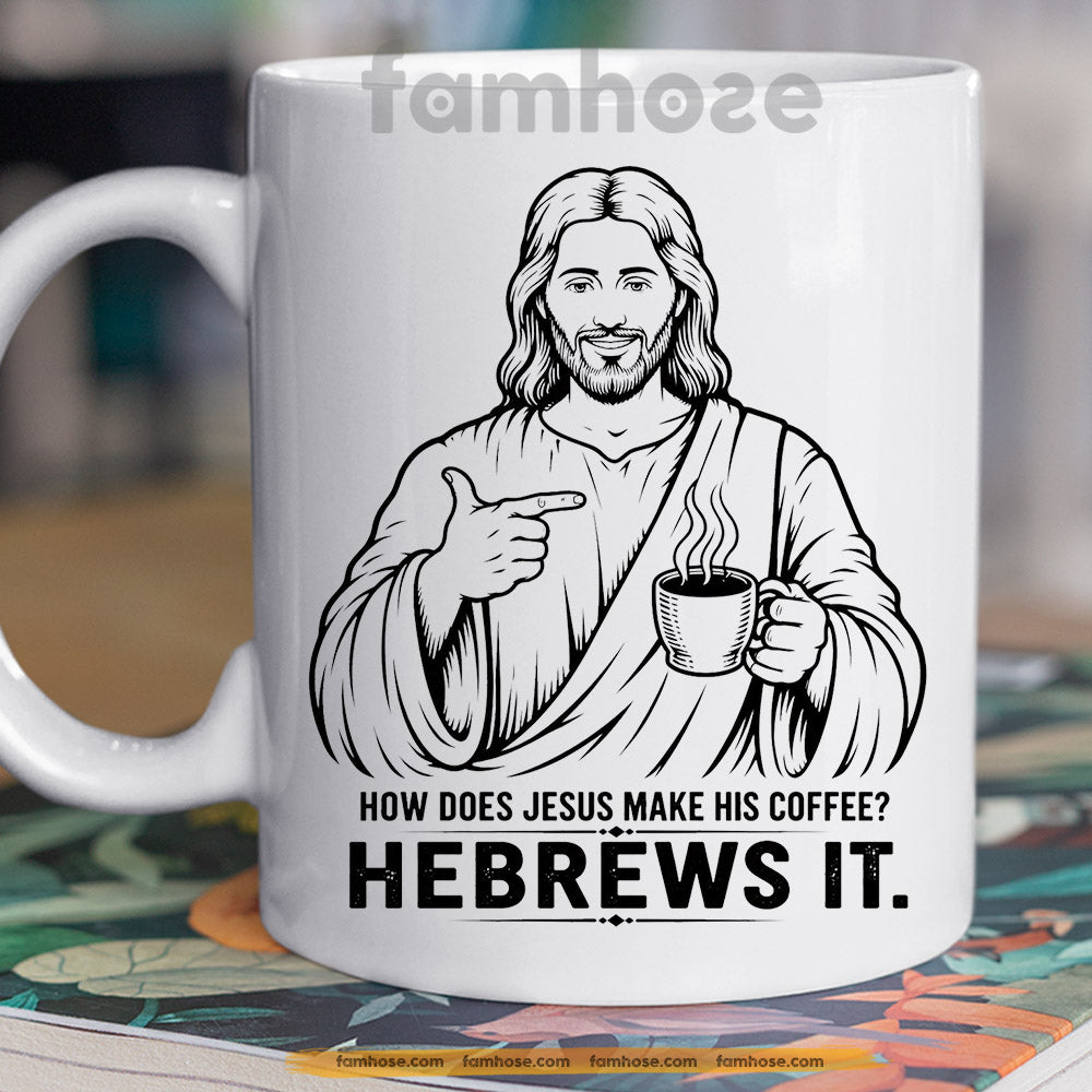 Funny Jesus & Coffee Mug, How Does Jesus Make His Coffee Mug, Cups Gift For Christian, Coffee Lover