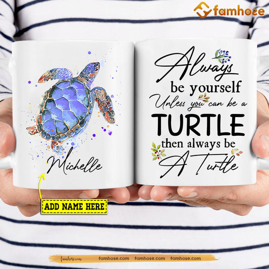 Personalized Turtle Mug, Always Be Yourself Unless You Can Be A Turtle Mug, Cups Gift For Turtle Lovers, Turtle Owner