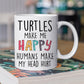 Funny Personalized Turtle Mug, Turtle Make Me Happy Humans Make My Head Hurt Mug, Cups Gift For Turtle Lovers, Turtle Owner