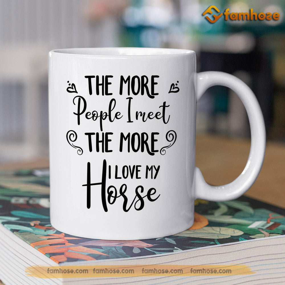 Personalized Horse Mug, The More People I Meet The More I Love My Horse Mug, Cups Gift For Horse Lovers, Horse Owner