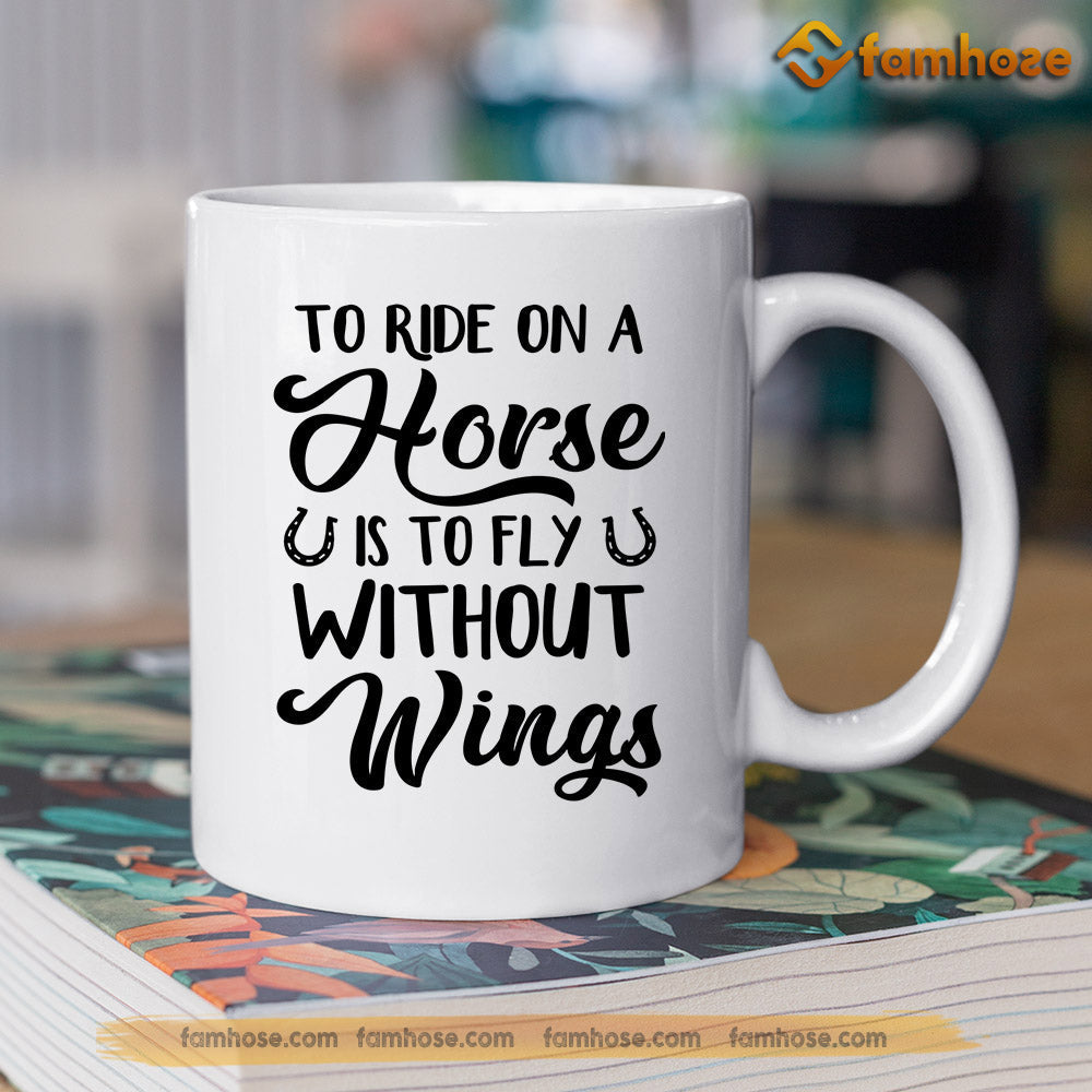 Personalized Horse Mug, To Ride On A Horse Is To Fly Without Wings Mug, Cups Gift For Horse Lovers, Horse Owner