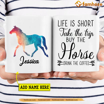 Personalized Horse Mug, Life Is Short Take The Trip Buy The Horse Mug, Cups Gift For Horse Lovers, Horse Owner