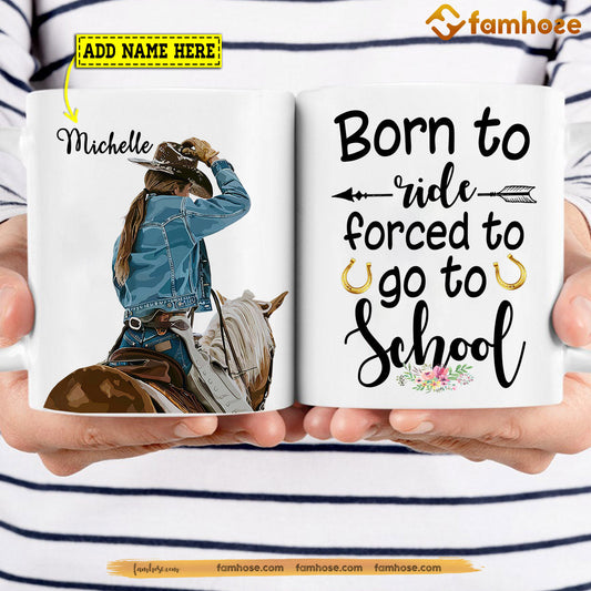 Personalized Cowgirl Mug, Born To Ride Forced To Go To School Mug, Cups Gift For Rodeo Lovers, Horse Owner