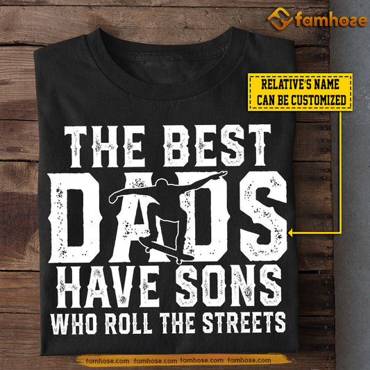 Personalized Skateboarding Sons T-shirt, The Best Have Sons Who Roll The Streets Tees Gift For Skateboarding Lovers