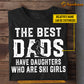 Funny Personalized Skiing Dad Daughter T-shirt, The Best Dads Have Daughters Who Are Ski Girls Sport Tees Gift For Skiing Lovers