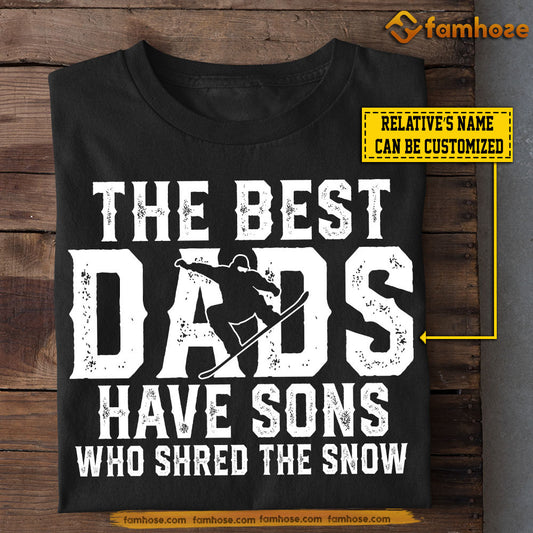 Personalized Snowboarding Sons T-shirt, The Best Have Sons Who Shred The Snow Tees Gift For Snowboarding Lovers
