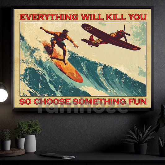 Vintage Surfing Canvas Painting, Everything Will Kill You So Choose Something Fun, Board Surfing Wall Art Decor, Funny Poster Gift For Surfing Lovers