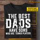 Funny Personalized Tennis Dad Son T-shirt, The Best Dads Have Sons Who Are Tennis Players Sport Tees Gift For Tennis Lovers