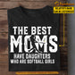 Cool Softball Mom Daughter T-shirt, The Best Moms Have Daughters Who Are, Sports Tees Mother's Day Gift For Mom From Softball Girl