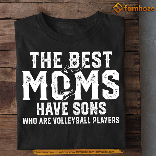 Volleyball Mom Son T-shirt, The Best Moms Have Sons Who Are Volleyball Players Sport Tee Mother's Day Gift For Mom From Volleyball Boy