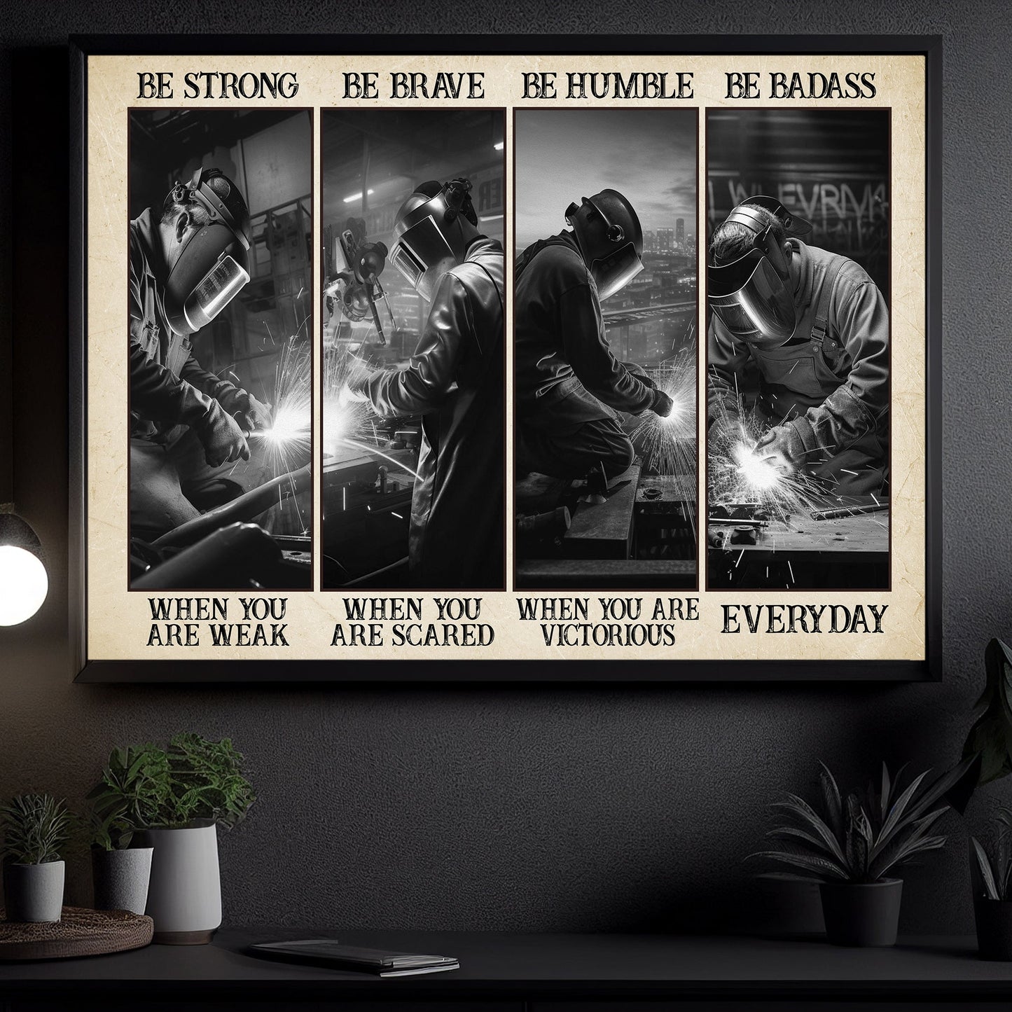 Be Strong Be Brave Be Humble Be Badass, Welder Canvas Painting, Wall Art Decor, Poster Gift For Welder Lovers