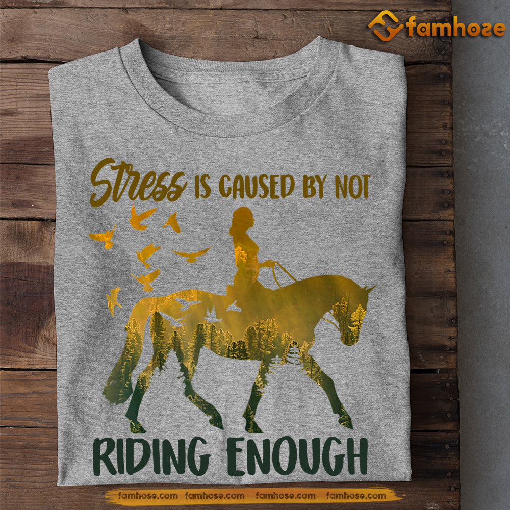 Funny Horse Riding T-shirt, Stress Is Caused By Not Riding Enough Gift For Horse Riding Lovers, Horse Riders, Equestrians