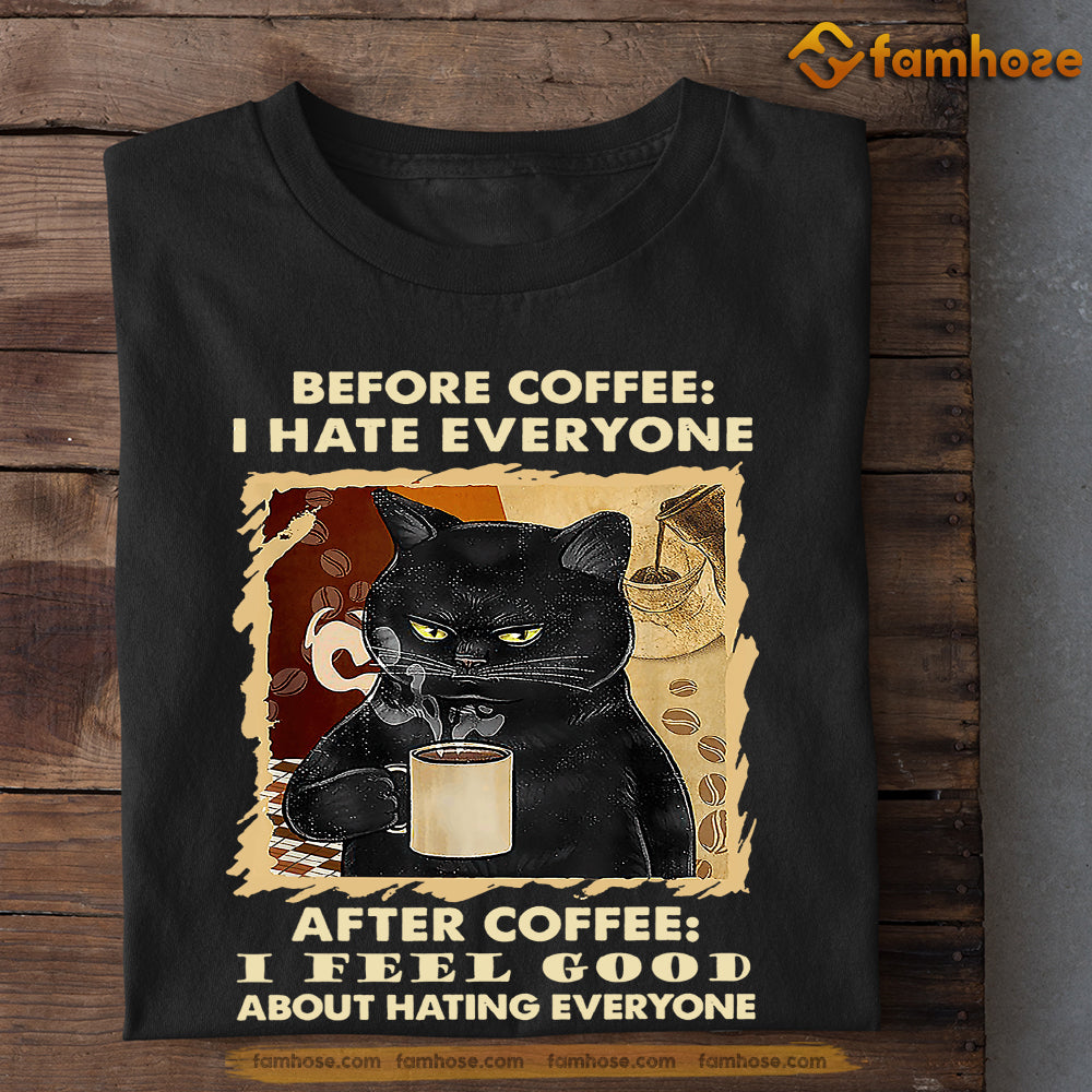 Funny Cat T-shirt, Before Coffee I Hate Everyone After I Feel Good About Hating Everyone Gift For Cat Lovers, Cat Owners, Cat Tees