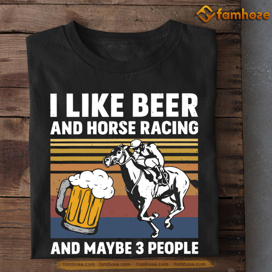 Kentucky Derby Horse T-shirt, I Like Beer And Horse Racing Maybe Like 3 People, Gift For Horse Racing Lovers, Horse Racing Tees