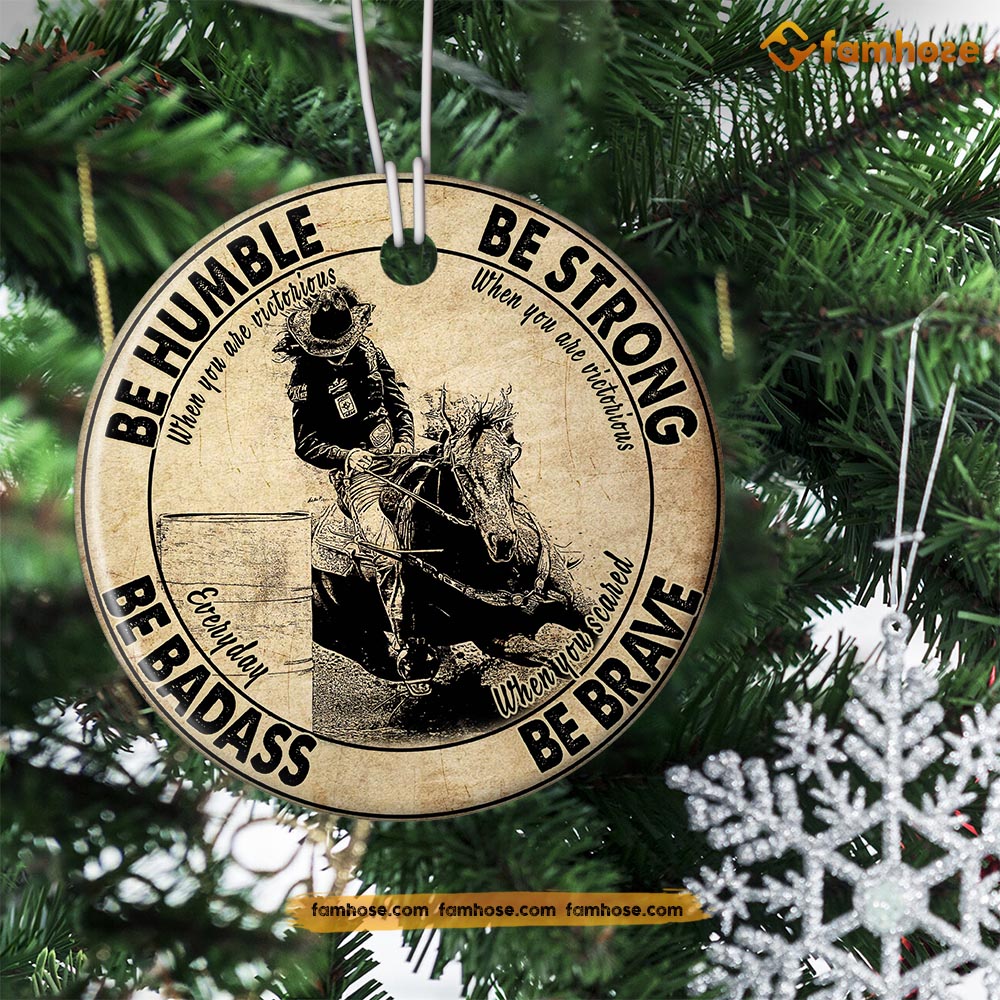 Christmas Barrel Racing Ornament, Be Strong When You Are Weak Be Brave When You Are Scared  Gift For Barrel Racing Lovers, Circle Ceramic Ornament