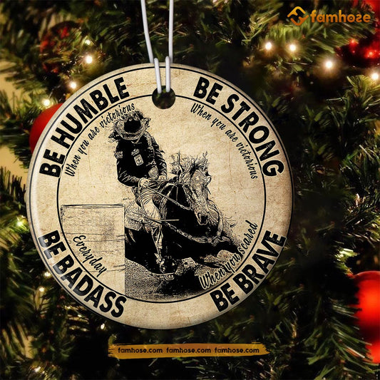 Christmas Barrel Racing Ornament, Be Strong When You Are Weak Be Brave When You Are Scared  Gift For Barrel Racing Lovers, Circle Ceramic Ornament
