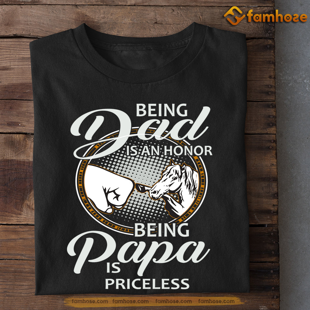 Father's Day Horse T-shirt, Being A Dad Is An Honor Being Papa Is Priceless, Gift For Horse Lovers, Horse Shirt, Horse Dad Tees